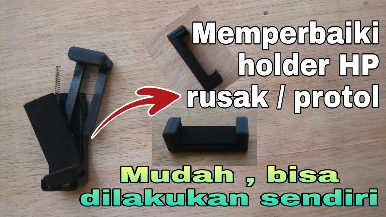 Cara memperbaiki holder HP rusak / protol
