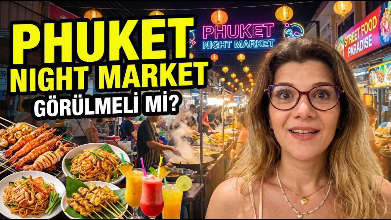 Tayland Phuket Night Market 2025 Görülmeli mi? Vlog ve Sokak Yemekleri