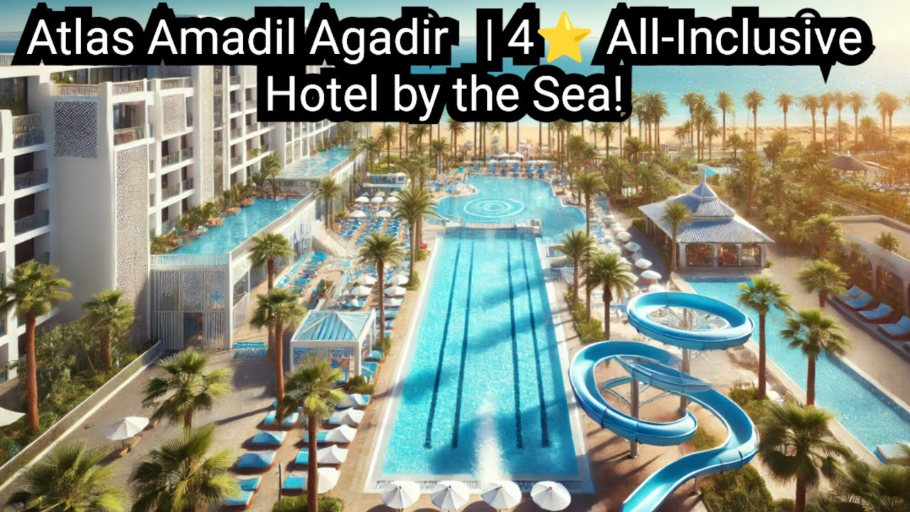 Atlas Amadil Agadir 🇲🇦 | 4⭐ All-Inclusive Hotel by the Sea