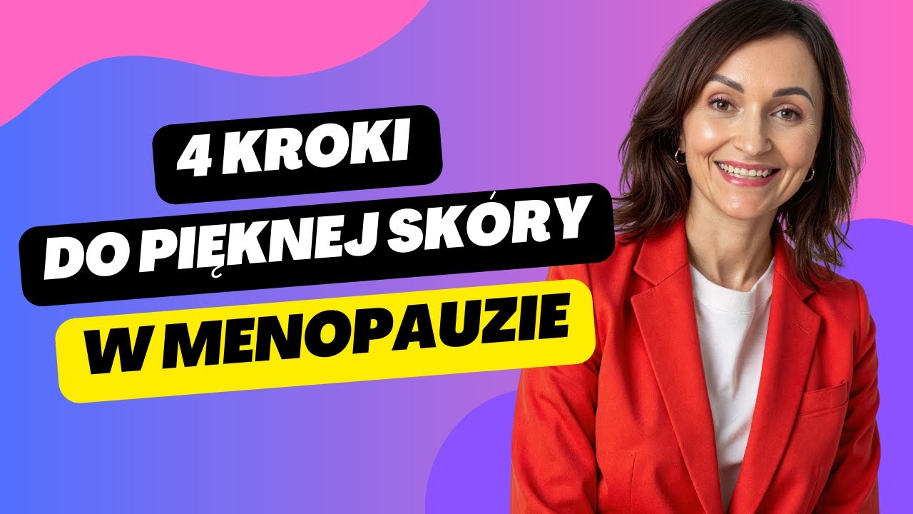 Menopauza i perimenopauza a skóra - 4 filary skutecznej pielęgnacji