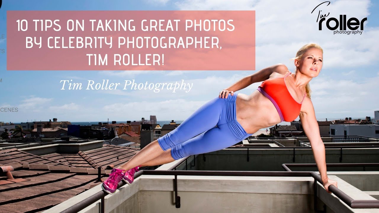 10 Tips on Taking Great Photos by Celebrity Photographer, Tim Roller!