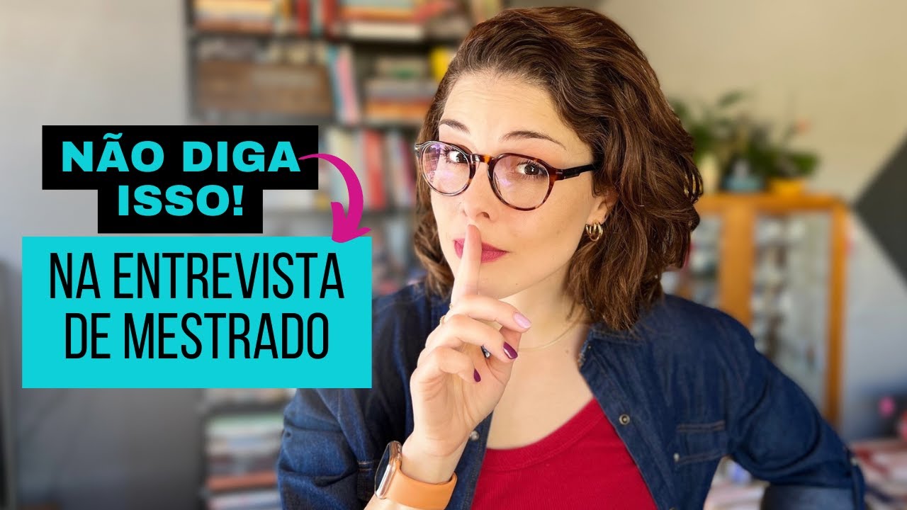 O que NÃO fazer na entrevista de mestrado