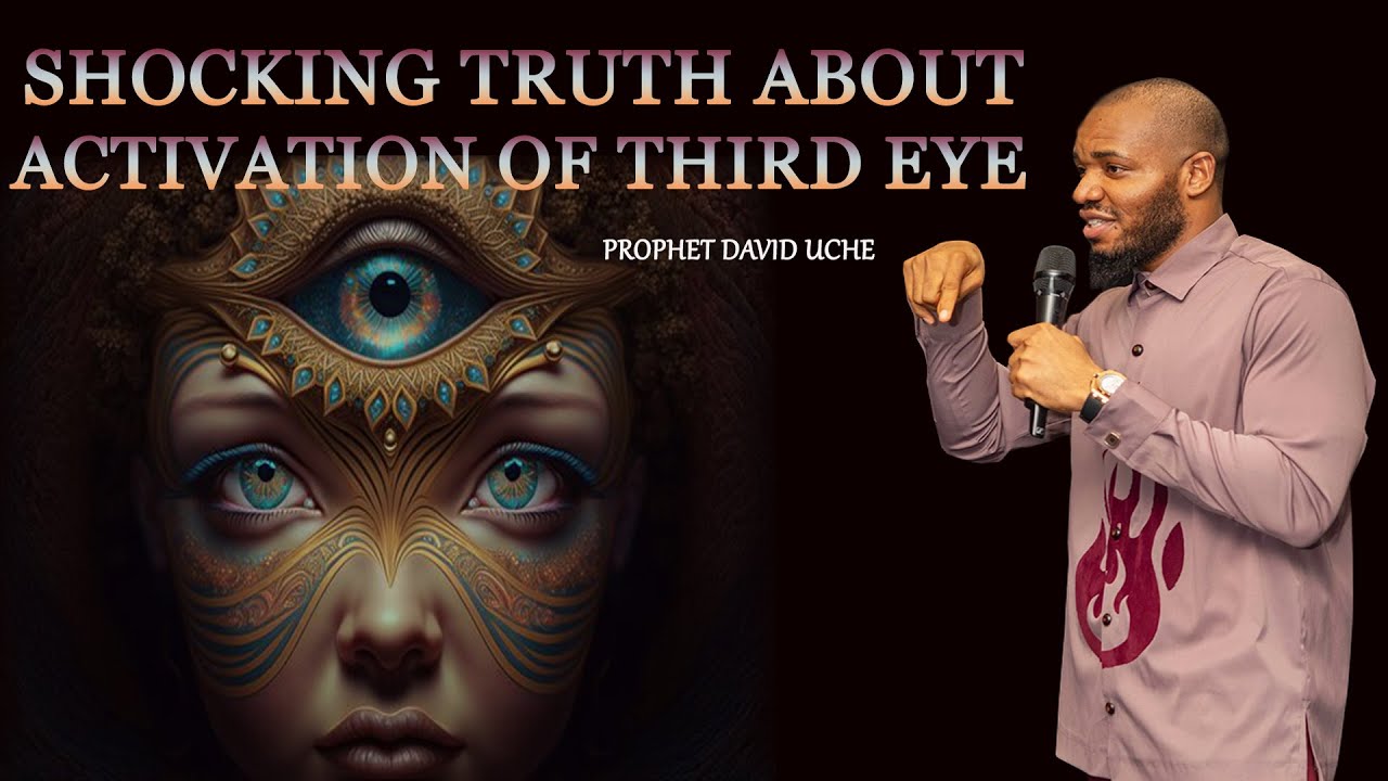 SHOCKING TRUTH ABOUT THE ACTIVATION OF THIRD EYE || PROPHET DAVID UCHE || TRUTH TV