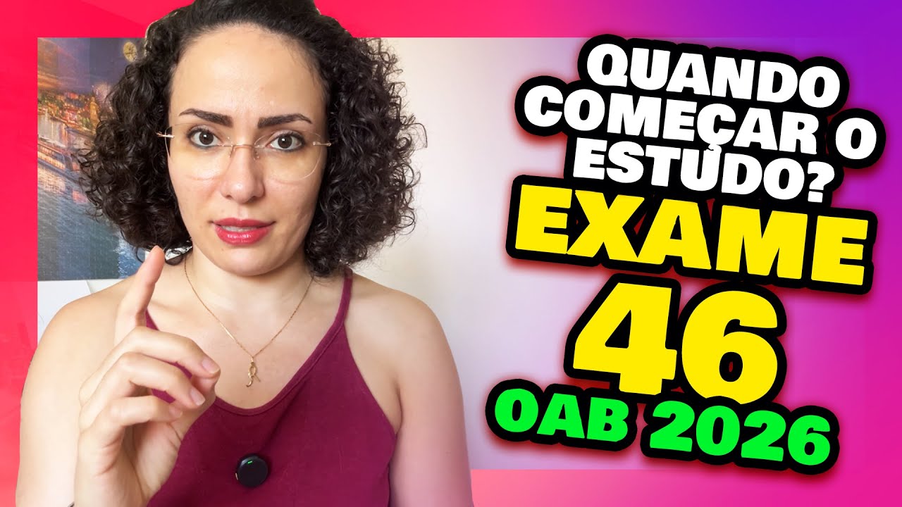 EXAME 46 OAB Quando COME&Ccedil;AR a estudar? (CUIDADO COM ISSO) OAB2026