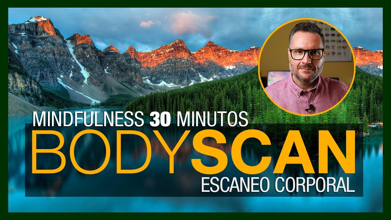 🧘‍♂🧘‍♀  MEDITACIÓN GUIADA MINDFULNESS: BODY SCAN (Escaneo Corporal)