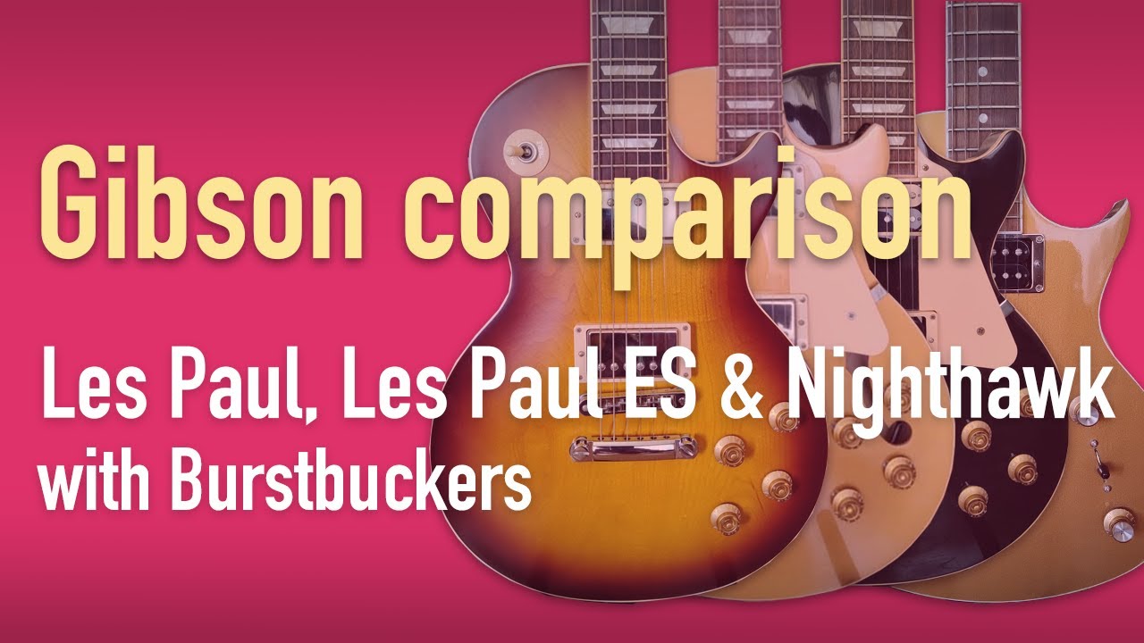Gibson Les Paul Classic, Les Paul ES Semihollow and Nighthawk comparison with Burstbucker pickups