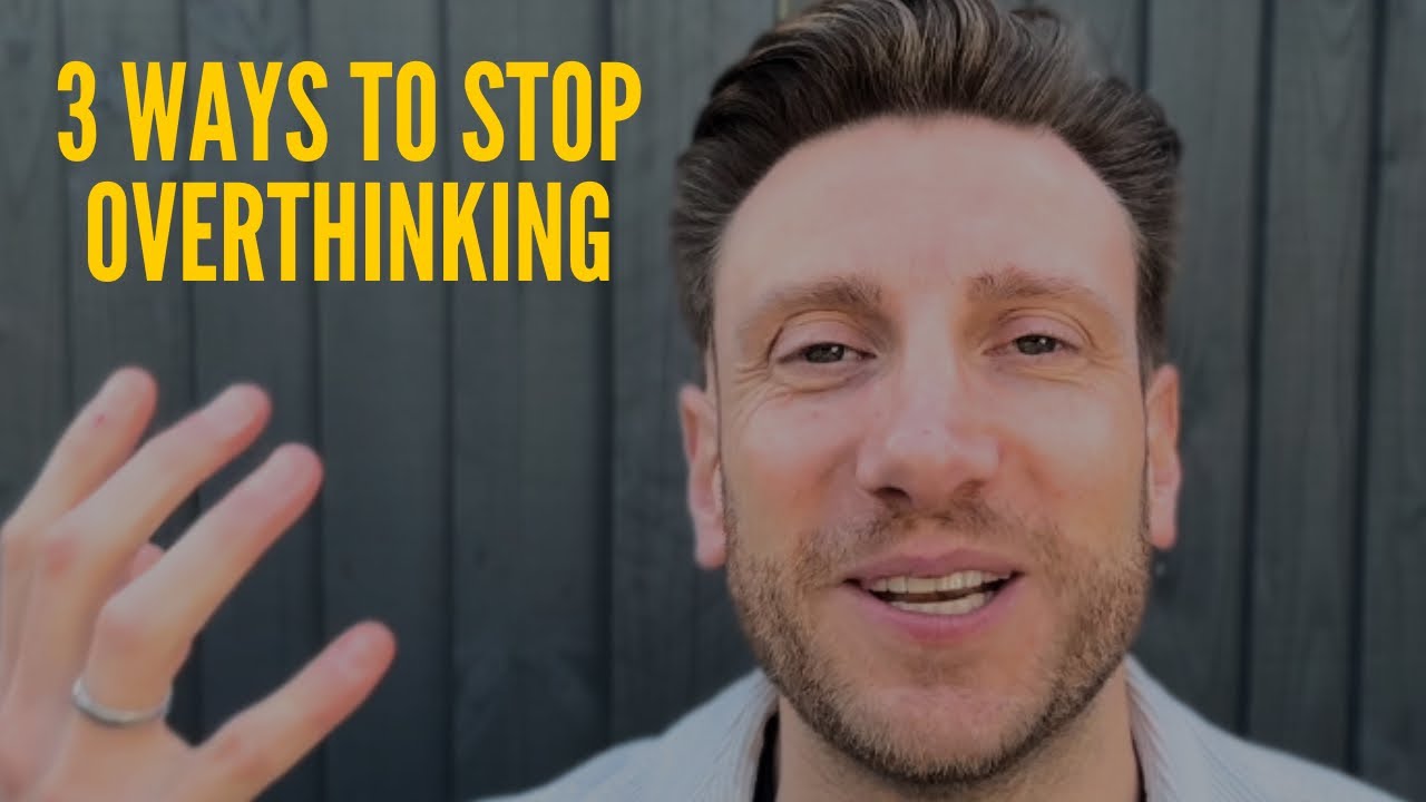 3 Ways To Stop Overthinking 
