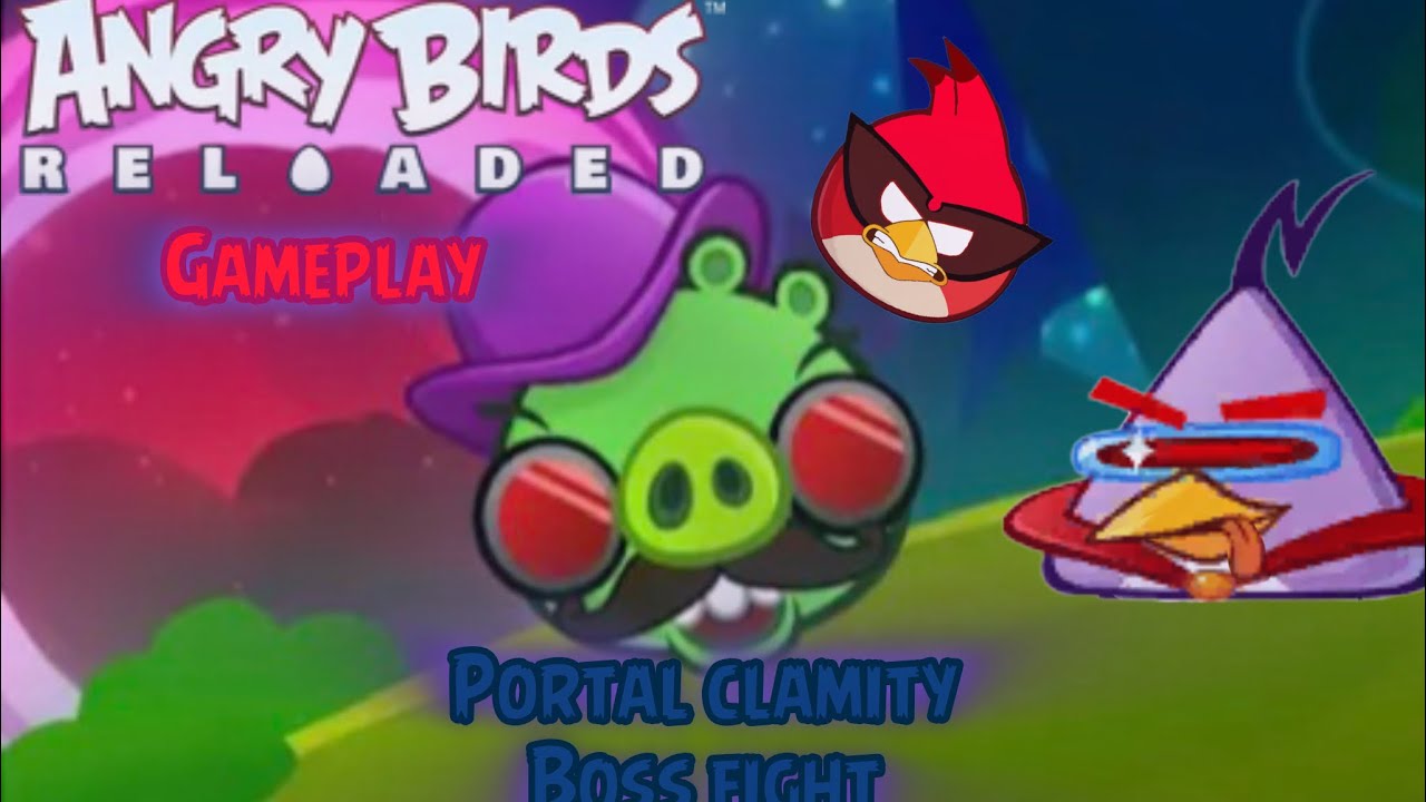 Angry Birds Reloaded portal clamity boss fight 