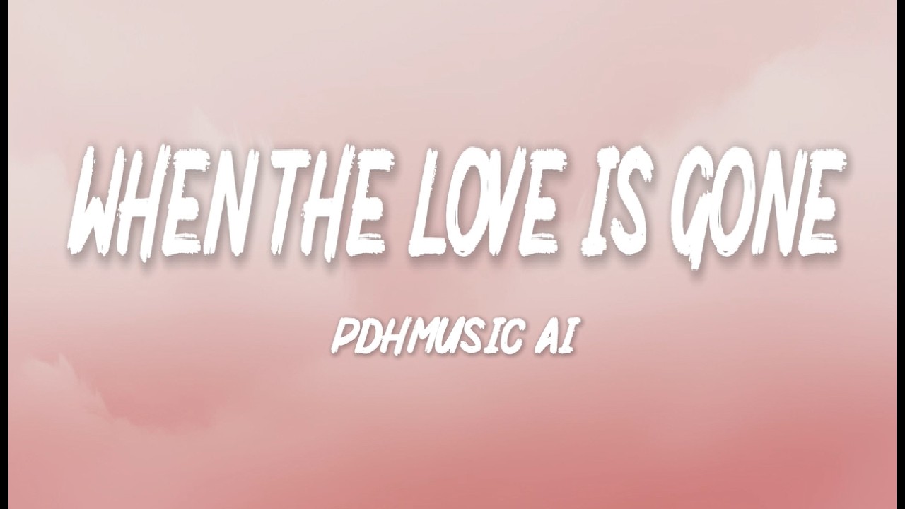 When The Love Is Gone – Romantic Love Song | Lyric Video