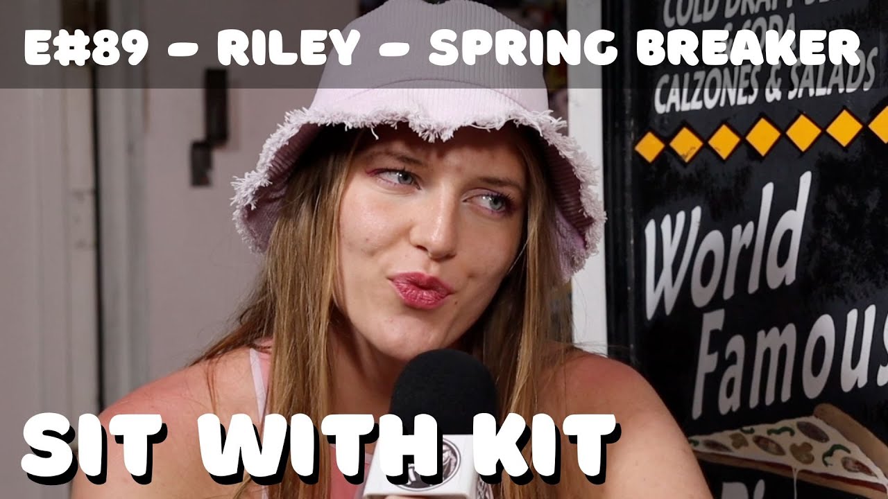 Sit With Kit - Episode #89 - Riley - Spring Breaker