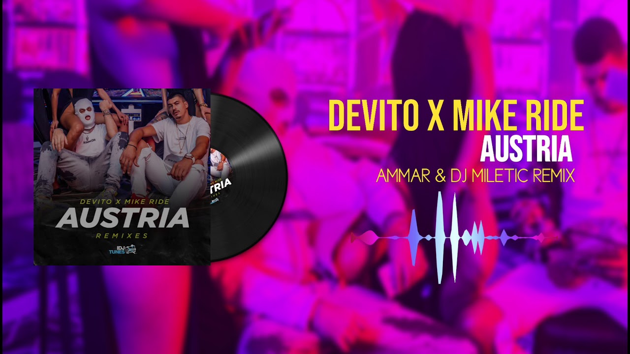 DEVITO x MIKE RIDE - AUSTRIA (AmmaR & DJ MILETIC Remix)