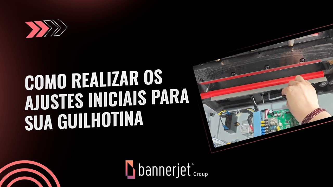 COMO REALIZAR OS AJUSTES INICIAIS PARA SUA GUILHOTINA BANNERJET