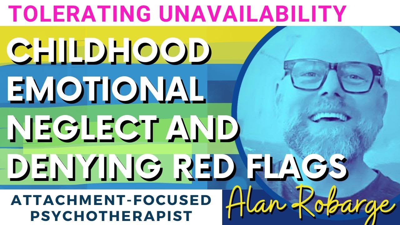 Childhood Emotional Neglect: As Adults, We Ignore Red Flags, Deny Reality, Tolerate Unavailability