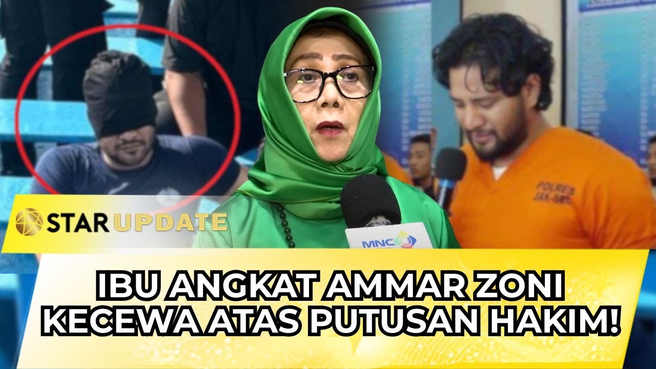 IBU ANGKAT AMMAR ZONI KECEWA ATAS PUTUSAN HAKIM: “ADA YANG SALAH DI LAPAS!” | STAR UPDATE