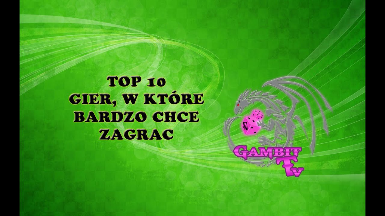 Top 10 gier, w które bardzo chcę zagrać.