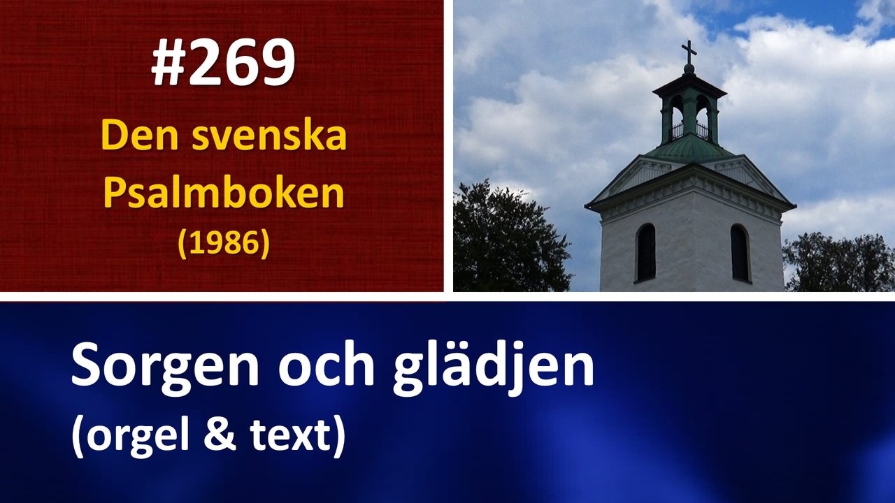 (Sv. Ps. 269) Sorgen och glädjen (orgel & text)