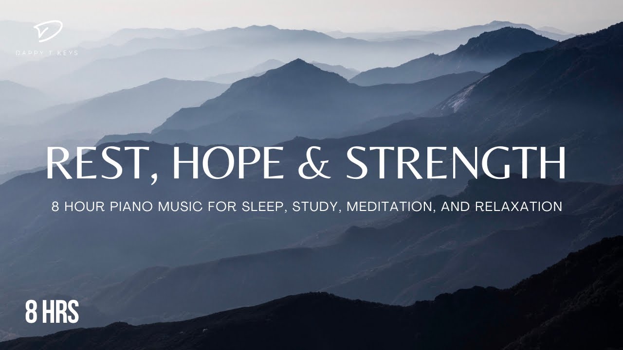 Find Rest, Hope & Strength with 8 Hours of Relaxing Piano Music
