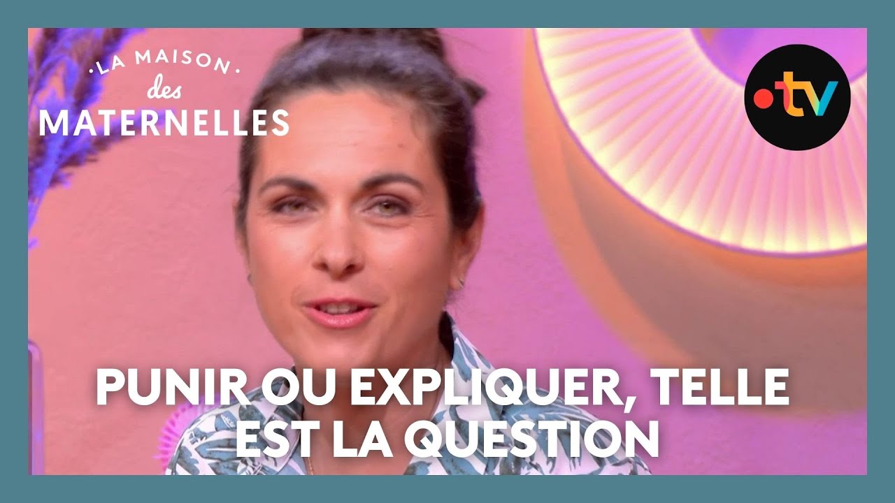 Punir ou expliquer, telle est la question - La Maison des maternelles #LMDM