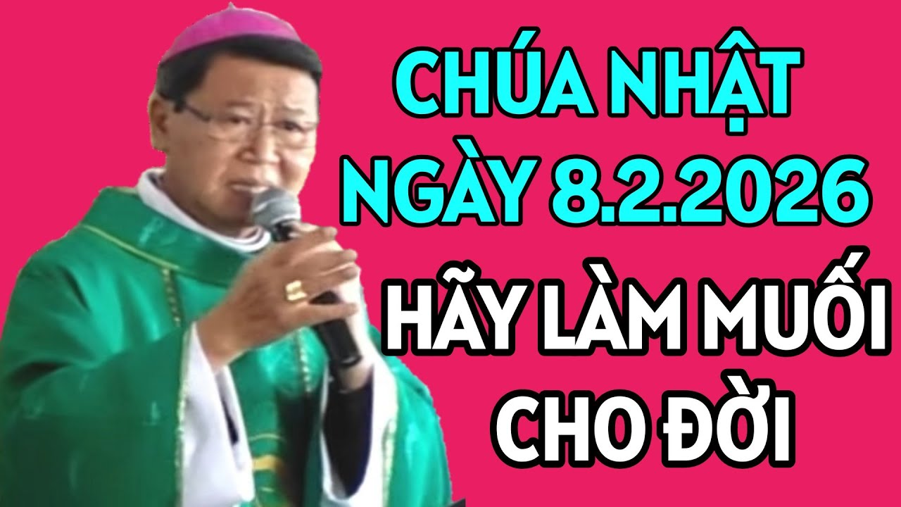 CHÚA NHẬT NGÀY 8/2/2026 . ANH EM HÃY LÀ MUỐI ƯỚP MẶN CHO ĐỜI. ĐỨC CHA KHẢM GIẢNG MỚI NHẤT