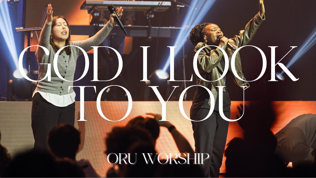 God I Look to You & Holy and Anointed One by ORU Worship