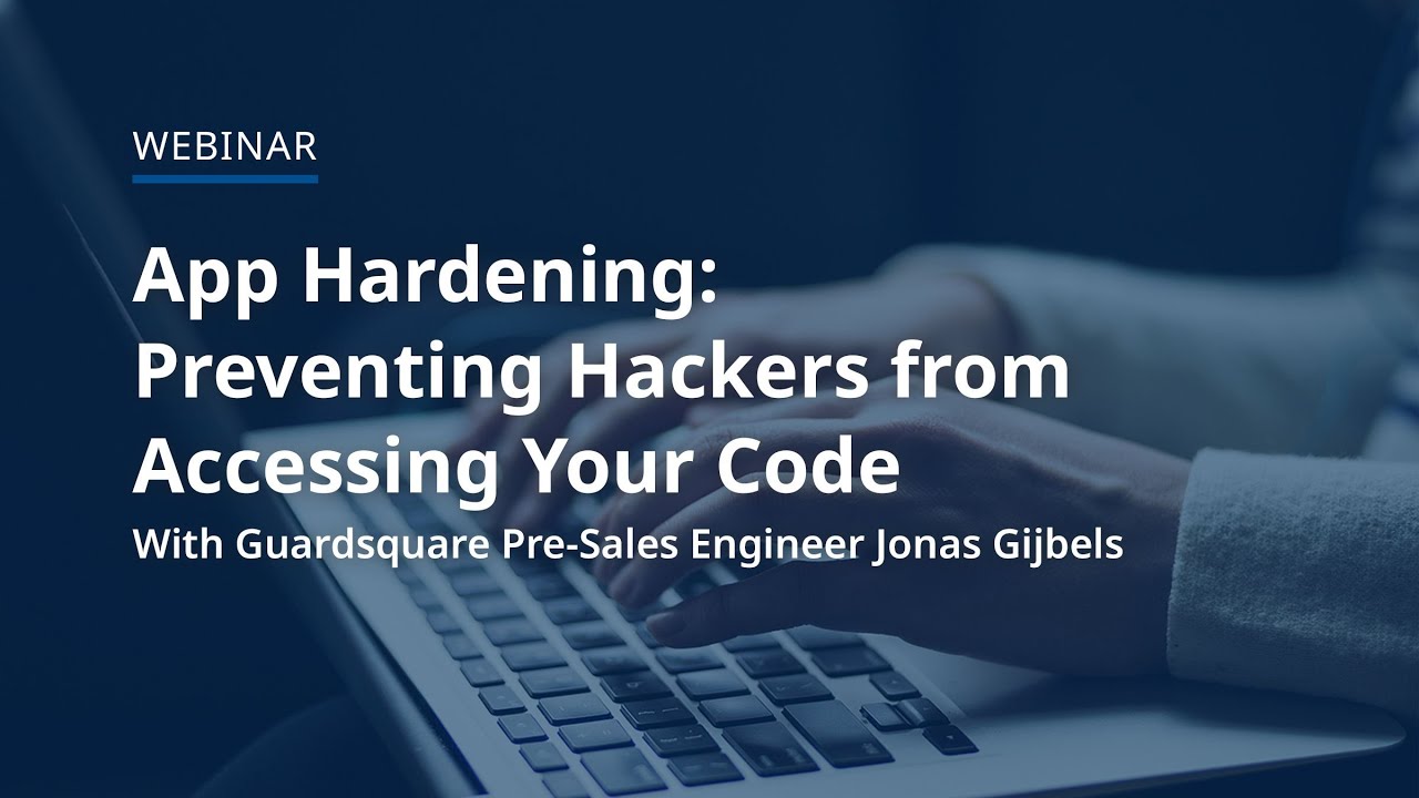 App Hardening: Preventing Hackers from Accessing Your Code