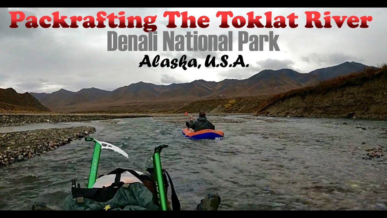 Denali National Park 4K (2021) [Part 3]: Hiking & Packrafting the Toklat River