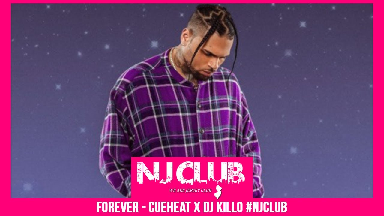 CHRIS BROWN - FOREVER (CUEHEAT & DJ KILLO REMIX) #NJCLUB