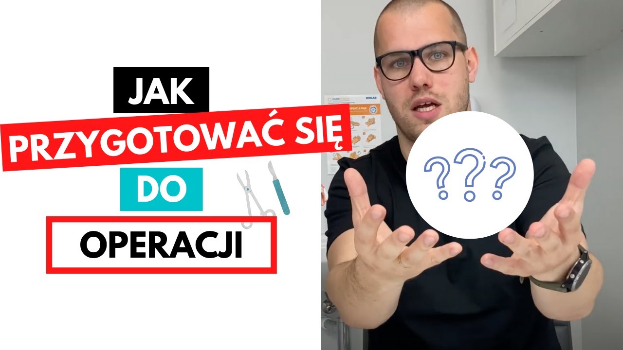 Jak PRZYGOTOWAĆ się do OPERACJI ! - WAŻNE!!