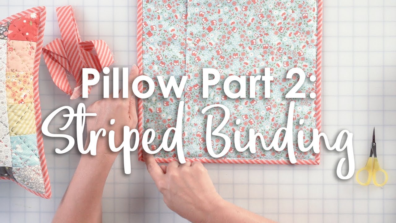 How to Make a Pillow with Corey Yoder - Prt. Two - Striped Binding | Fat Quarter Shop