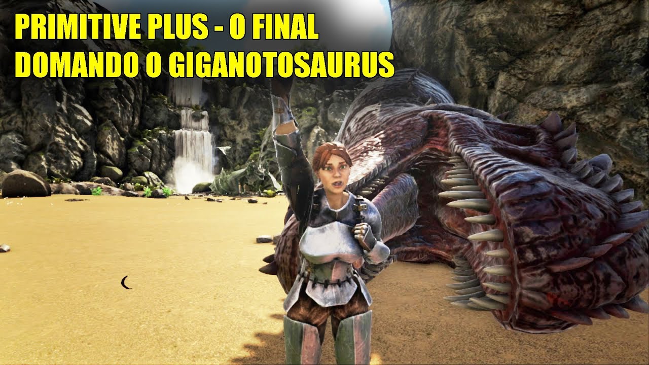 Ark Primitive Plus - O final - Domando o Giganotosaurus