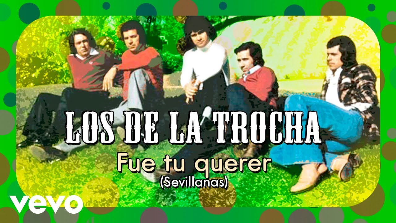 Los de la Trocha - Fue Tu Querer (Sevillanas)