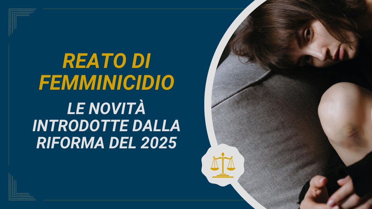 IL NUOVO REATO DI FEMMINICIDIO - NOVITÀ E CONSEGUENZE PENALI