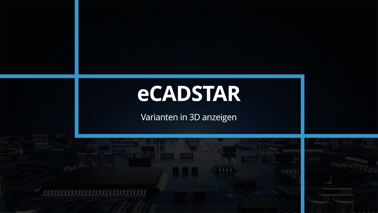 eCADSTAR Automatische 3D-Ansicht von ausgew&auml;hlten Varianten