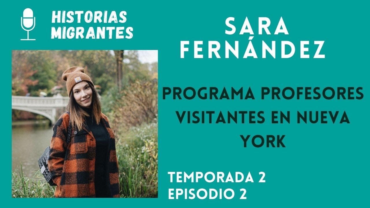 Programa profesores visitantes | Podcast Historias Migrantes |  Nueva York | Sara Fernández |2x02