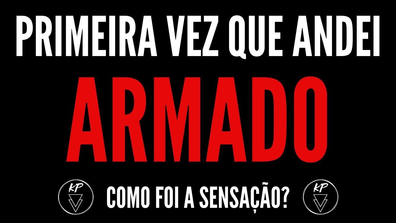 PRIMEIRA VEZ QUE ANDEI ARMADO