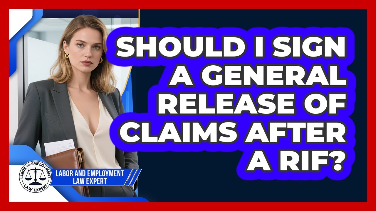 Should I Sign A General Release Of Claims After A RIF? - Labor and Employment Law Expert