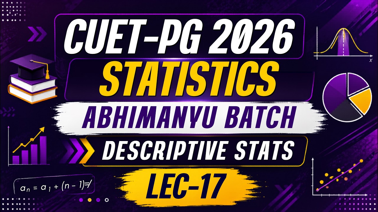 LEC-17: CUET-PG 2026 Statistics : Abhimanyu Batch: Descriptive Statistics | MathStats@8810409392