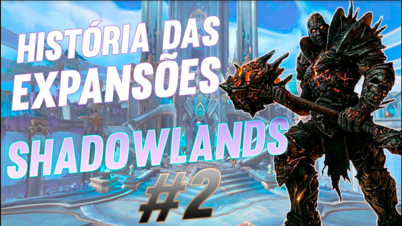 A História das Expansões de World of Warcraft: Shadowlands. Parte 2