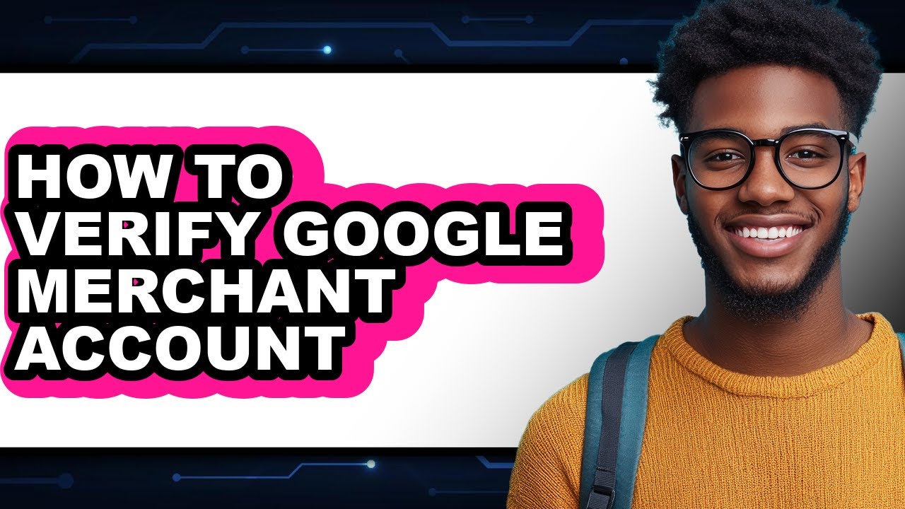 How to Verify Google Merchant Account (full Guide)