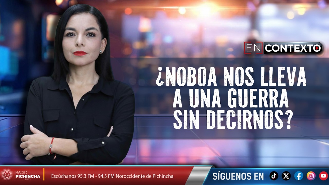 ¿Noboa nos lleva a una guerra sin decirnos?