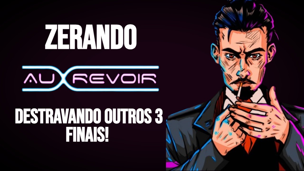 DETONANDO: Au Revoir - Pt 3 - Destravando os outros 3 Finais