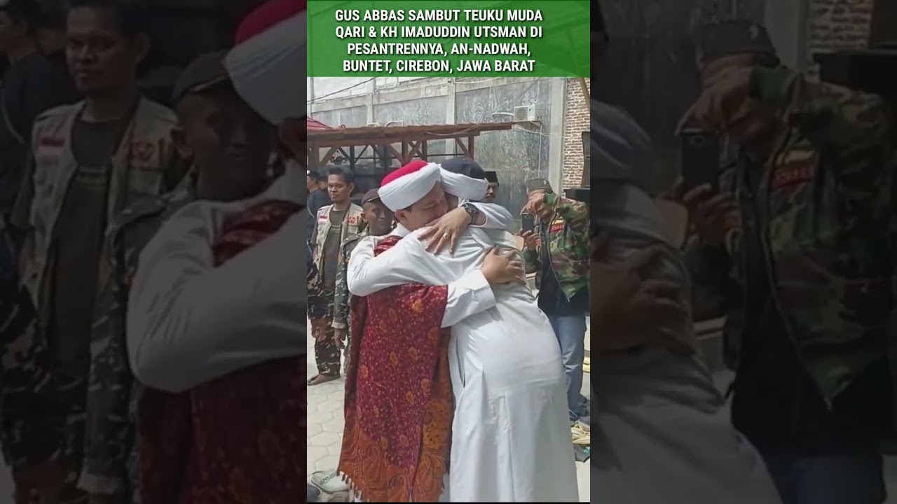 Saat Gus Abbas Buntet Sambut Teuku Muda Qari dan KH Imaduddin Utsman #shorts