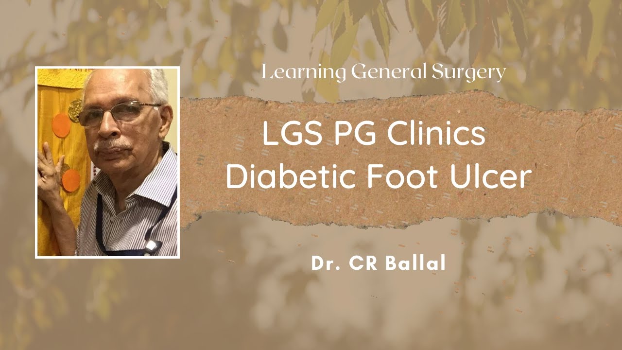 LGS PG Clinics - Diabetic Foot Ulcer  - Faculty :Dr.CR Ballal Presenter: Dr.Irshad Ahamed.