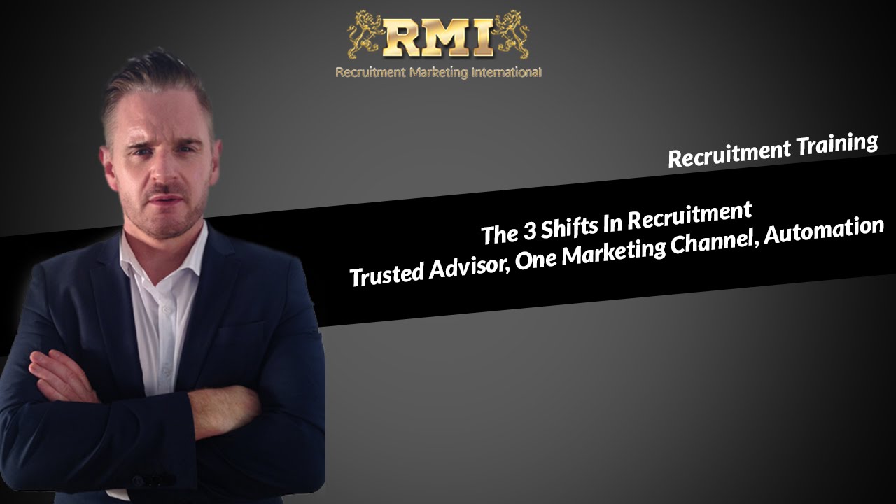 Recruitment Marketing-The 3 Shifts In Recruitment Trusted Advisor, One Marketing Channel, Automation