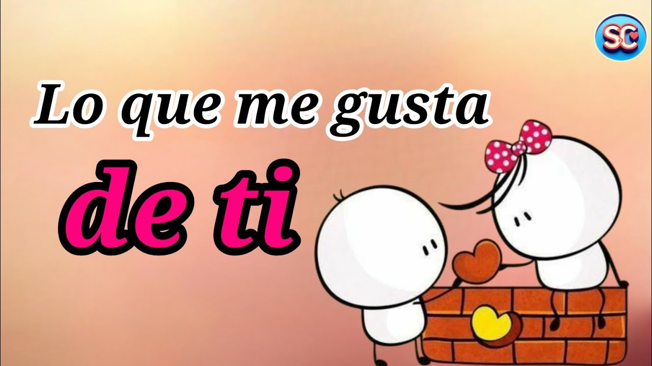 Lo que ME GUSTA DE TI