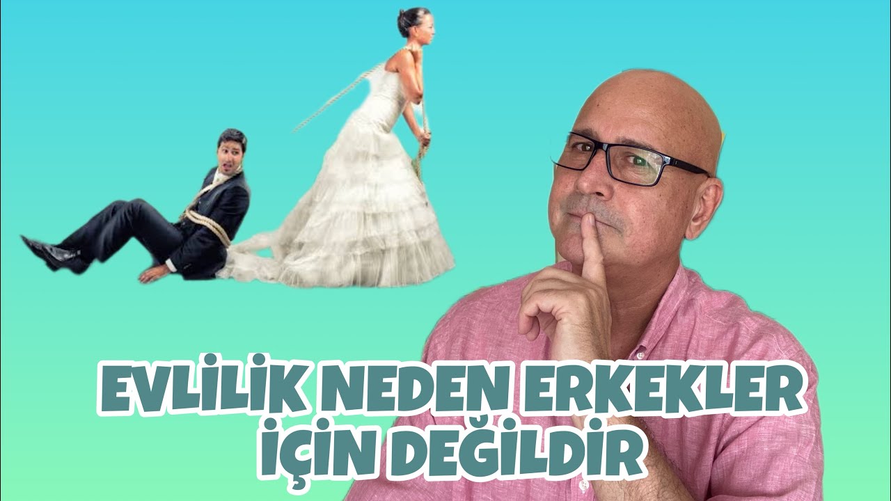 EVLİLİK NEDEN ERKEKLER İÇİN DEĞİLDİR