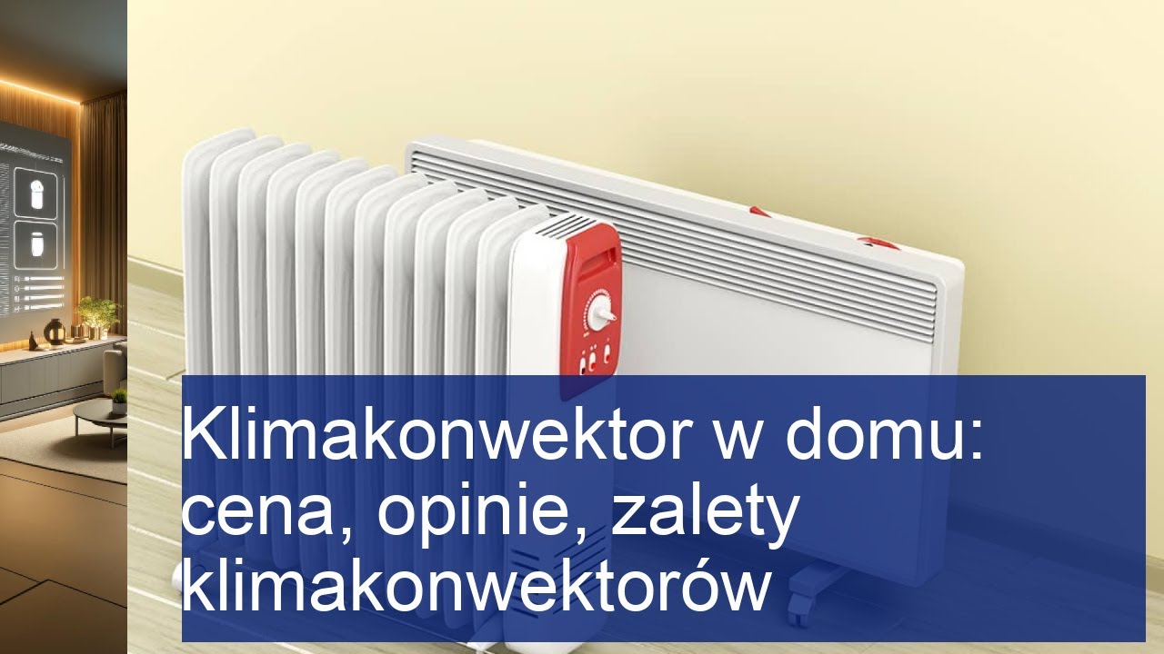 Klimakonwektor w domu: Czy warto? Cena, opinie i zalety!