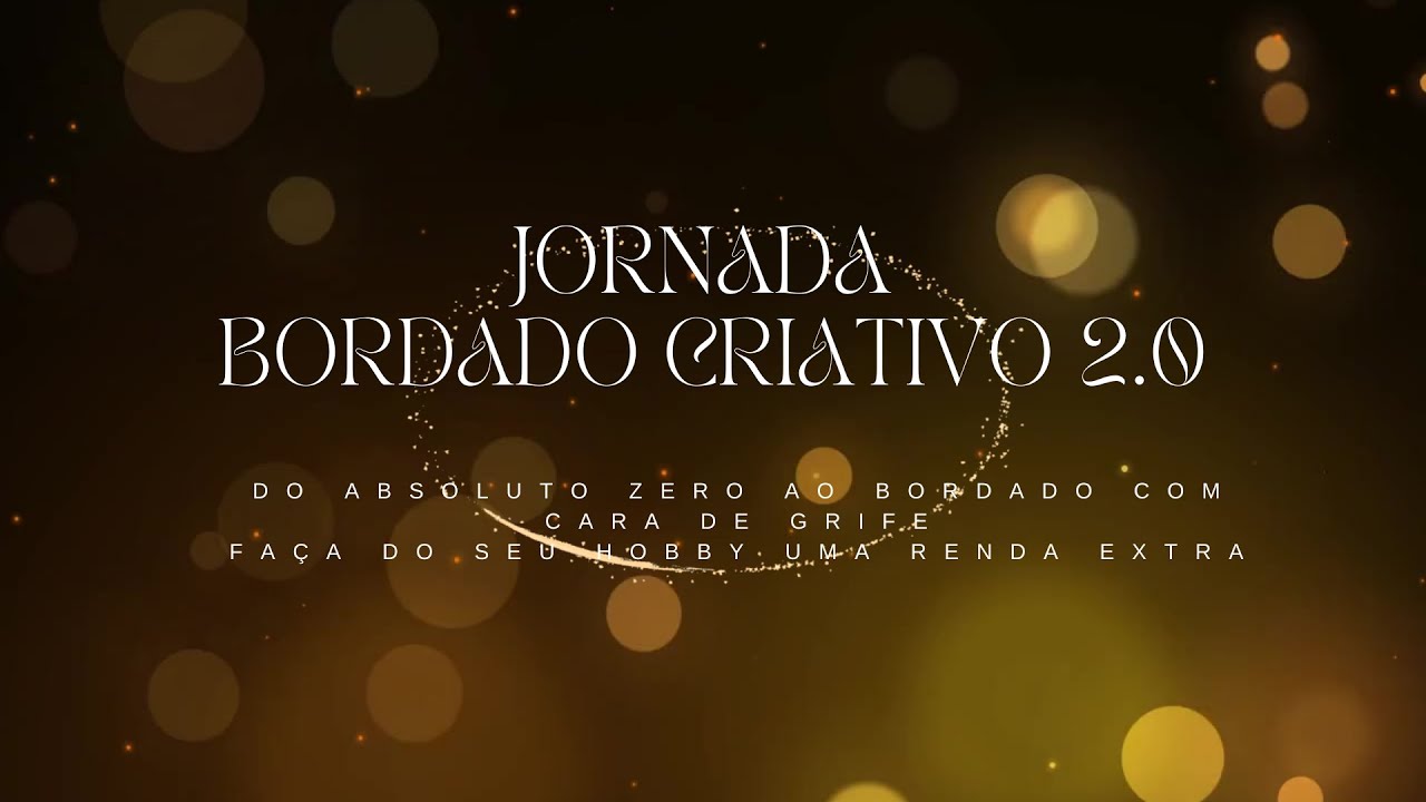 Jornada Bordado Criativo 2.0 - Os Segredos de um Bordado Rico