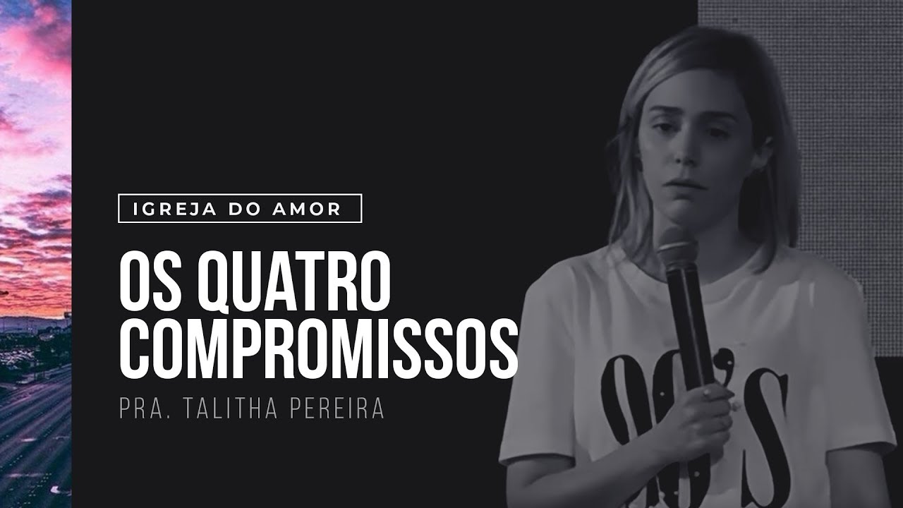 OS 4 COMPROMISSOS - PRA. TALITHA PEREIRA - IGREJA DO AMOR