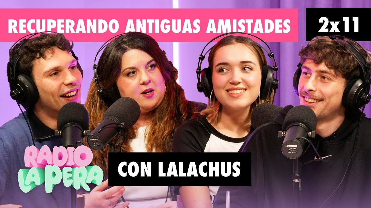 La amistad siendo adulto (con Lalachus) | Radio La Pera 2x11